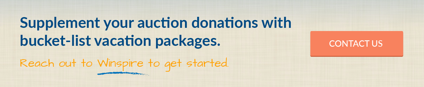 Supplement your auction donations with bucket-list vacation packages. Reach out to Winspire to get started. Contact Us.