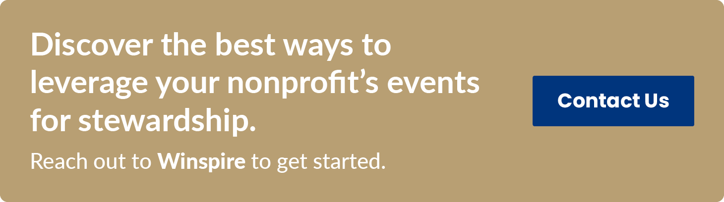Discover the best ways to leverage your nonprofit’s events for stewardship. Reach out to Winspire to get started. Contact Us.
