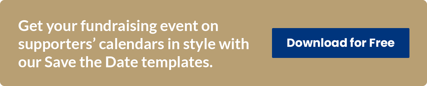 Get your fundraising event on supporters’ calendars in style with our Save the Date templates. Download for Free.